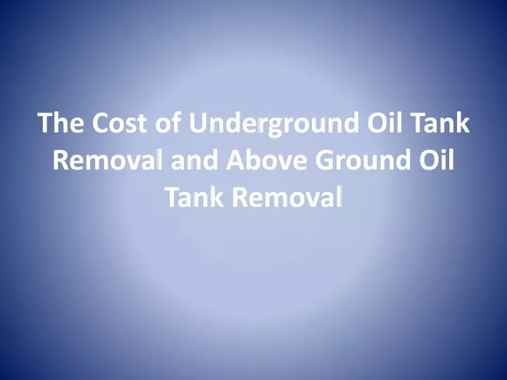 PPT The Cost of Underground Oil Tank Removal PPT PowerPoint