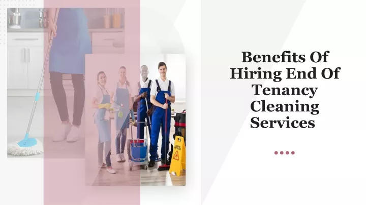 benefits of hiring end of tenancy cleaning services