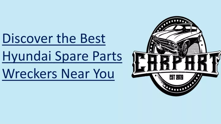 discover the best hyundai spare parts wreckers