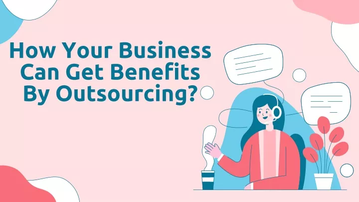 how your business can get benefits by outsourcing