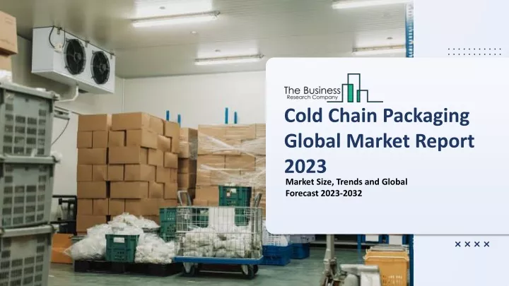 cold chain packaging global market report 2023