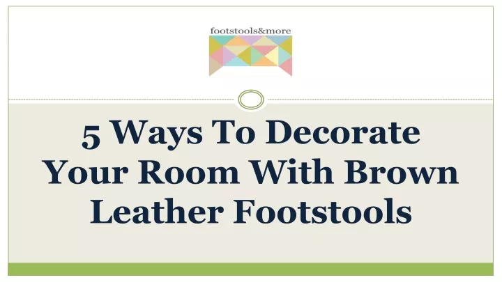 5 ways to decorate your room with brown leather footstools