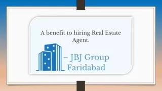 A benefit to hiring Real Estate Agent. – JBJ Group Faridabad