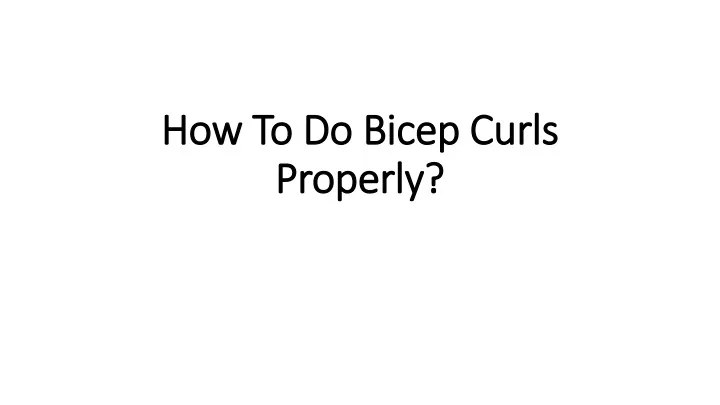 how to do bicep curls properly