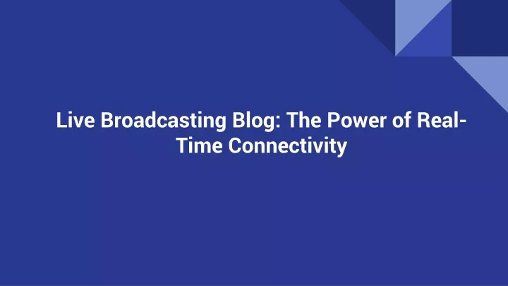 live broadcasting blog the power of real time connectivity