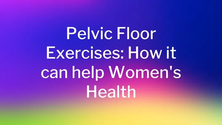 pelvic floor exercises how it can help women