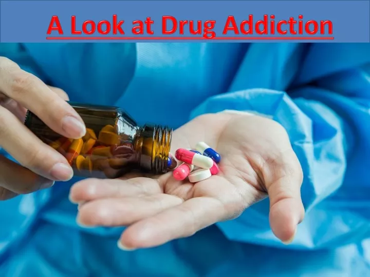 a look at drug addiction