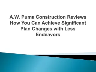 A.W. Puma Construction Reviews How You Can Achieve Significant Plan Changes with Less Endeavors