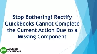 stop bothering rectify quickbooks cannot complete the current action due to a missing component
