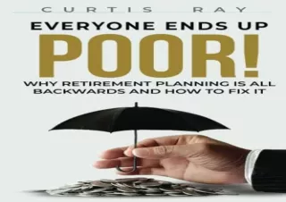 [DOWNLOAD PDF] Everyone Ends Up Poor!: Why Financial Planning Is All Backwards A