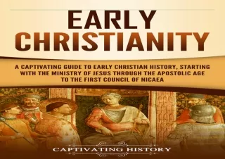 [DOWNLOAD PDF] Early Christianity: A Captivating Guide to Early Christian Histor