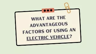 What are the advantageous factors of using an electric vehicle