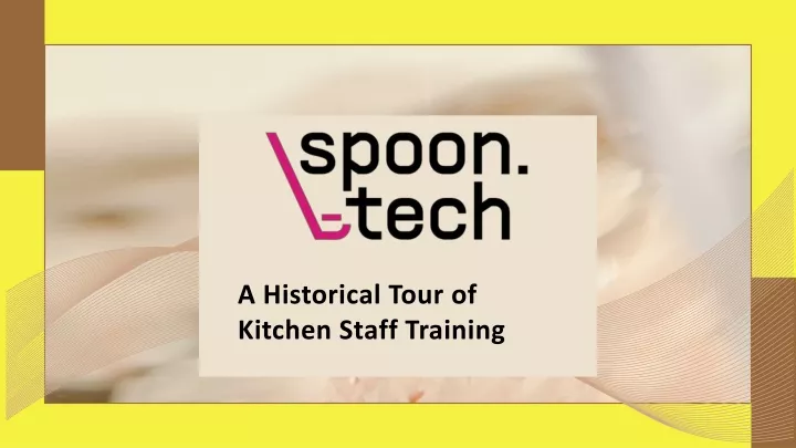 a historical tour of kitchen staff training