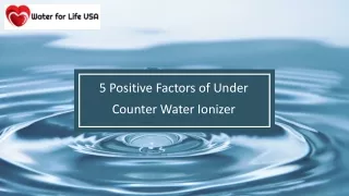 5 Positive Factors of Under Counter Water Ionizer