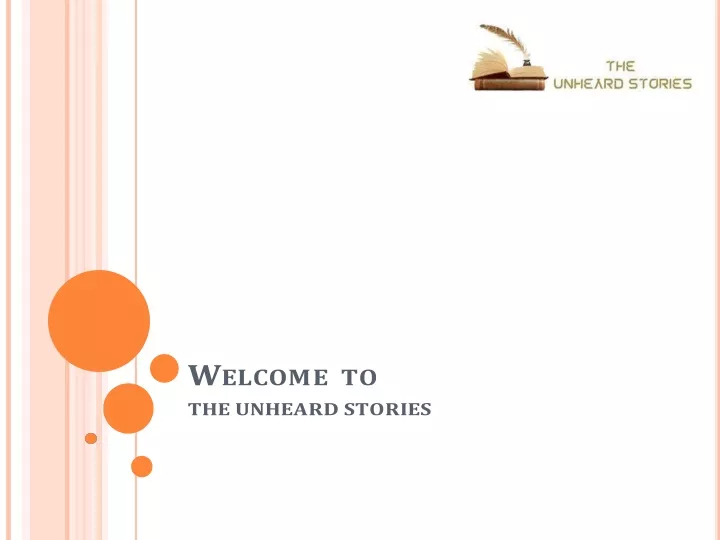 w elcome to the unheard stories
