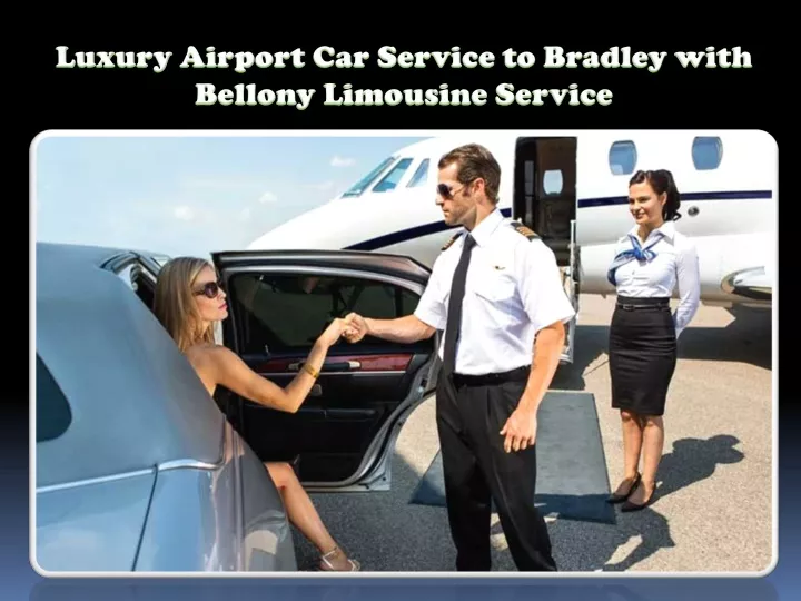 luxury airport car service to bradley with