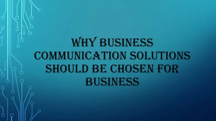 why business communication solutions should be chosen for business