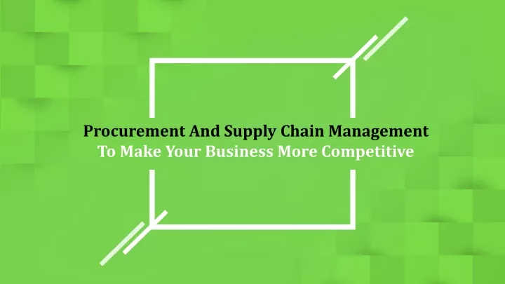 procurement and supply chain management to make