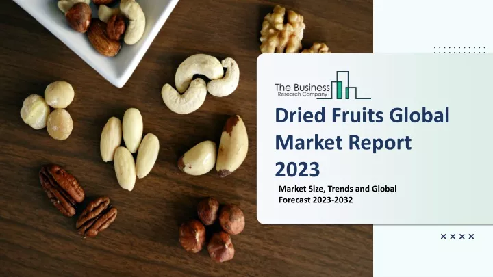 dried fruits global market report 2023