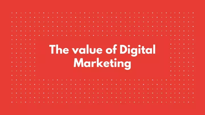 the value of digital marketing