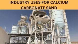 Industry uses for calcium carbonite sand