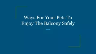 Ways For Your Pets To Enjoy The Balcony Safely