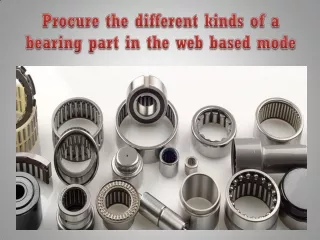Procure the different kinds of a bearing part in the web based mode