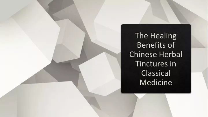 the healing benefits of chinese herbal tinctures in classical medicine