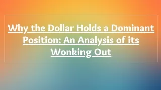 Why the Dollar Holds a Dominant Position An Analysis of its Wonking Out
