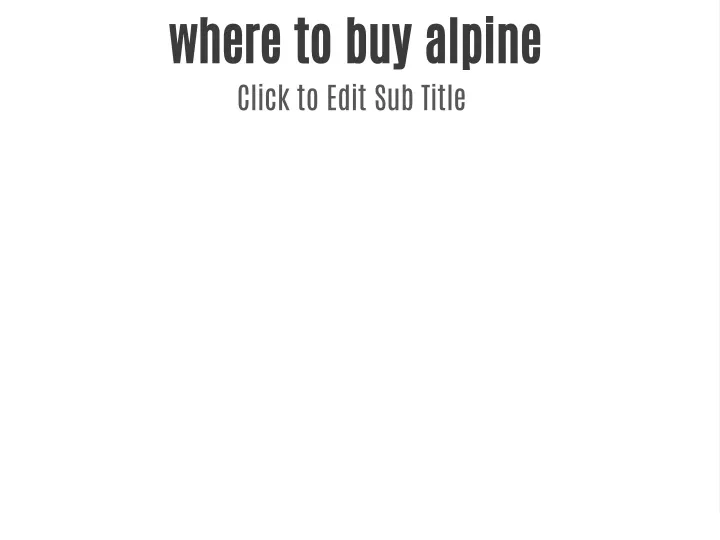 where to buy alpine click to edit sub title