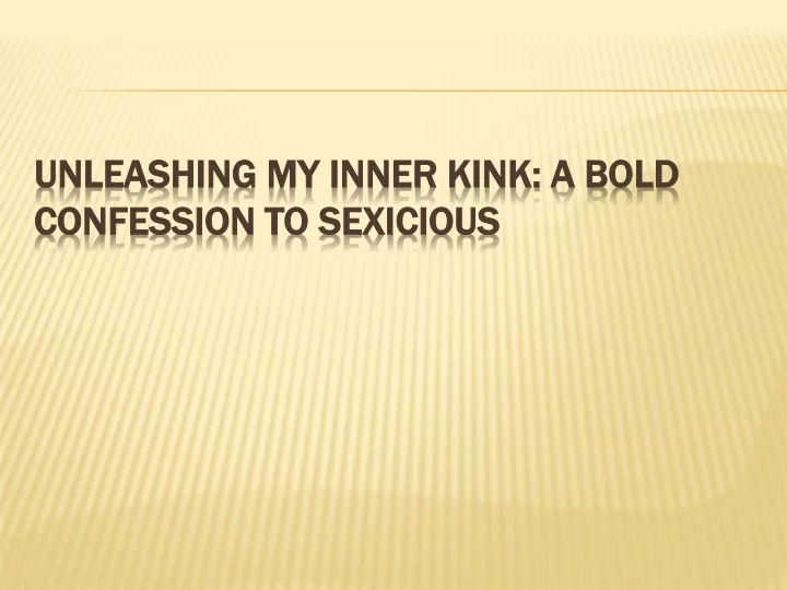 unleashing my inner kink a bold confession to sexicious