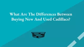 What Are The Differences Between New And Used Cadillac Cars ?