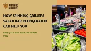 How Spinning Grillers Salad Bar Refrigerator can help you