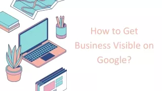 How to Get Business Visible on Google?