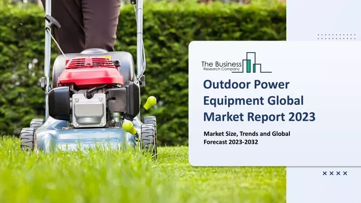 outdoor power equipment global market report 2023