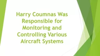 harry coumnas was responsible for monitoring and controlling various aircraft systems