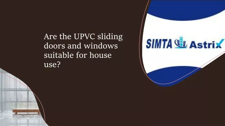 are the upvc sliding doors and windows suitable for house use