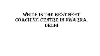 Which is the best NEET coaching centre in dwarka