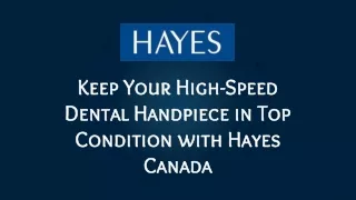 Hayes Canada - Keep Your High-Speed Dental Handpiece in Top Condition