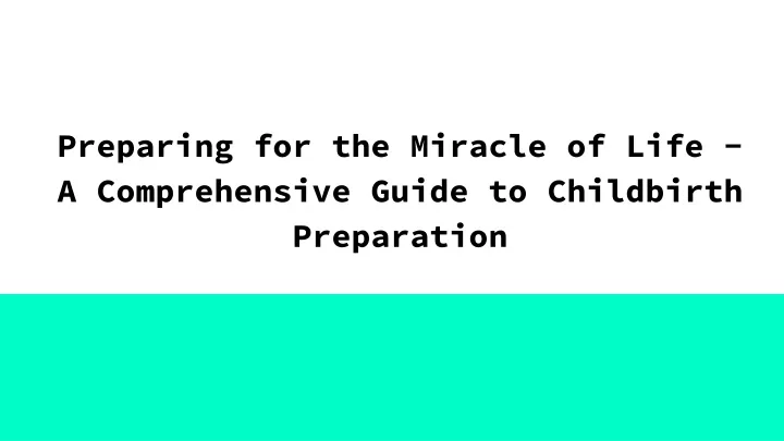 preparing for the miracle of life a comprehensive guide to childbirth preparation