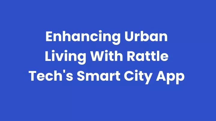 enhancing urban living with rattle tech s smart