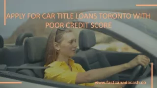 Apply For Car Title Loans Toronto With Poor Credit Score