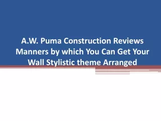 A.W. Puma Construction Reviews Manners by which You Can Get Your Wall Stylistic theme Arranged