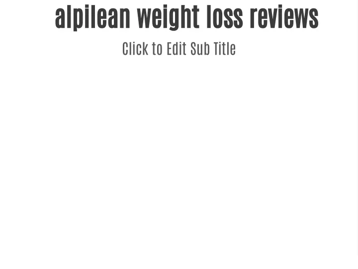 alpilean weight loss reviews click to edit