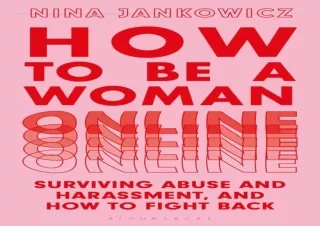 download How to Be A Woman Online: Surviving Abuse and Harassment, and How to Fi