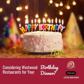 CONSIDERING WESTWOOD RESTAURANTS FOR YOUR BIRTHDAY DINNER?