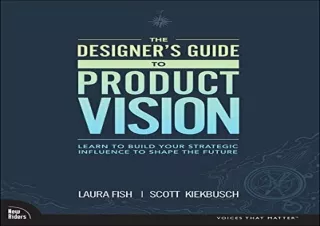 PDF Designer's Guide to Product Vision, The: Learn to build your strategic influ