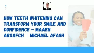 How Teeth Whitening Can Transform Your Smile and Confidence -Maaen Aboafch