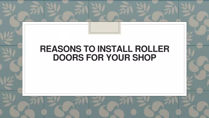 reasons to install roller doors for your shop