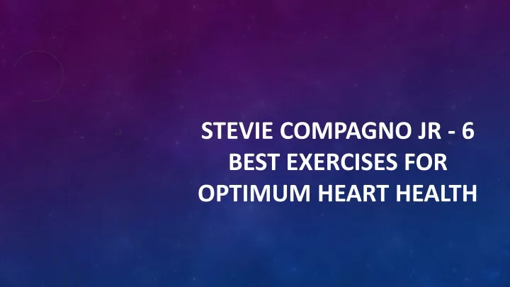 stevie compagno jr 6 best exercises for optimum heart health